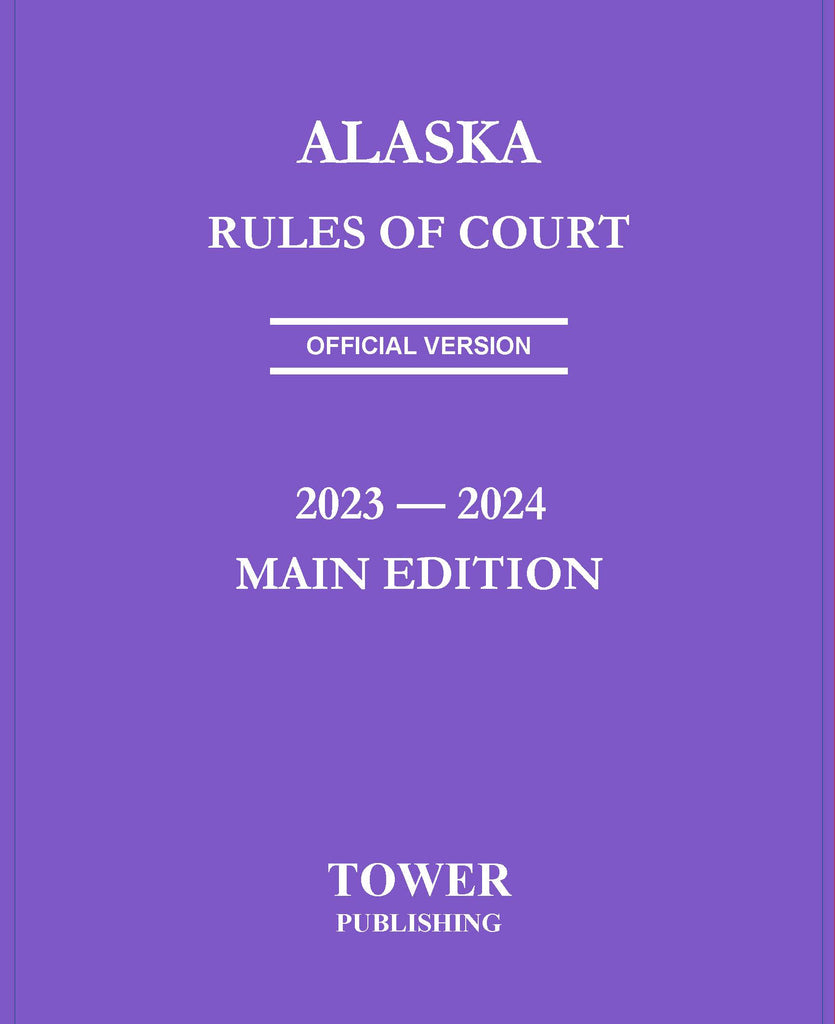 Alaska Rules of Court 20232024 Tower Publishing