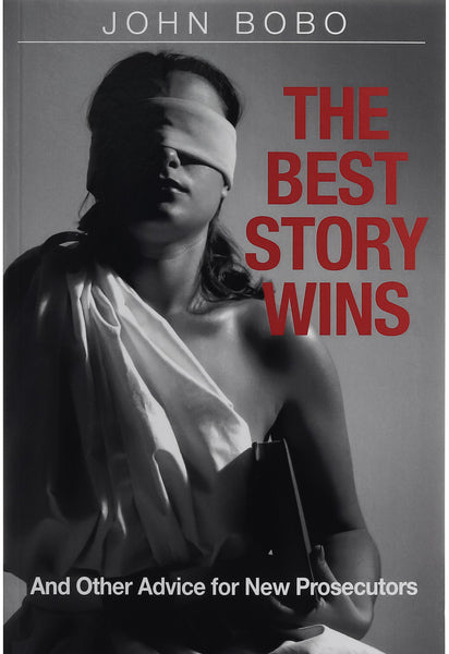 The Best Story Wins, and Other Advice for New Prosecutors